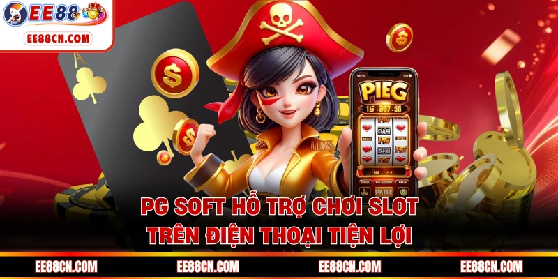 PG Soft hỗ trợ chơi slot trên điện thoại tiện lợi